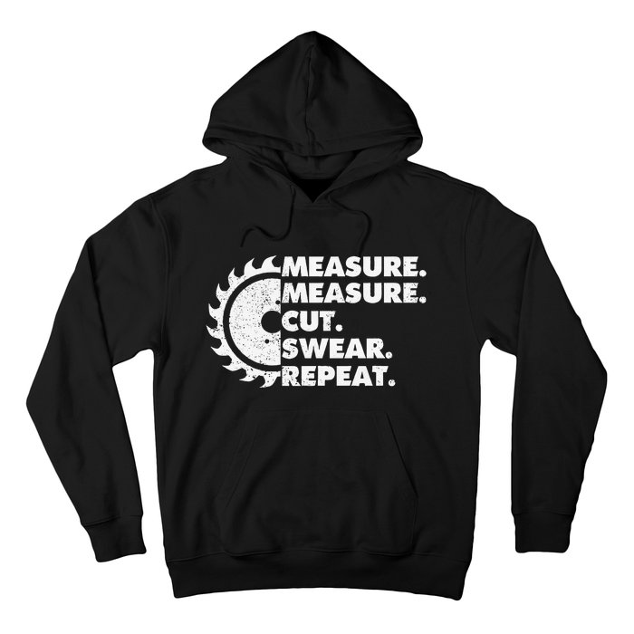 Measure Measure Cut Swear Repeat For Carpenter & Woodworker Hoodie