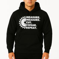 Measure Measure Cut Swear Repeat For Carpenter & Woodworker Hoodie