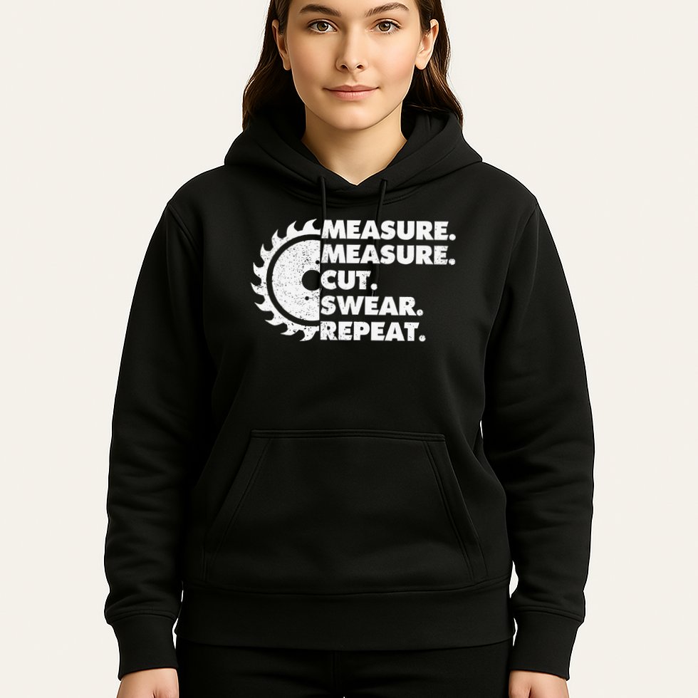 Measure Measure Cut Swear Repeat For Carpenter & Woodworker Hoodie