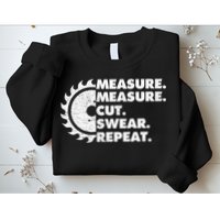Measure Measure Cut Swear Repeat For Carpenter & Woodworker Sweatshirt