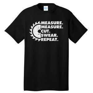 Measure Measure Cut Swear Repeat For Carpenter & Woodworker Tall T-Shirt