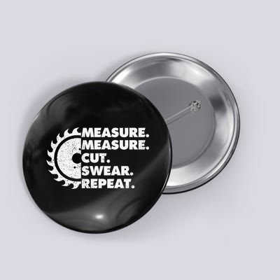Measure Measure Cut Swear Repeat For Carpenter & Woodworker Button