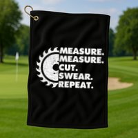 Measure Measure Cut Swear Repeat For Carpenter & Woodworker Golf Towel