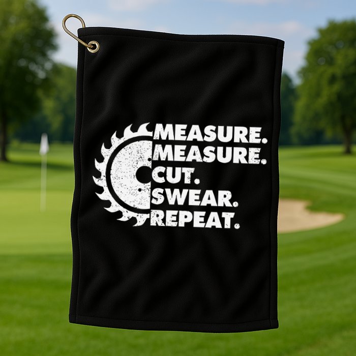 Measure Measure Cut Swear Repeat For Carpenter & Woodworker Golf Towel