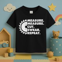 Measure Measure Cut Swear Repeat For Carpenter & Woodworker Toddler T-Shirt