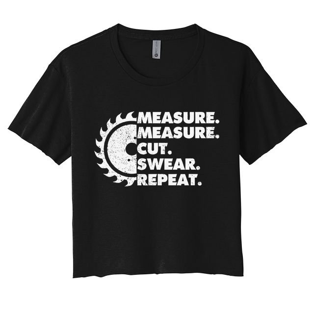 Measure Measure Cut Swear Repeat For Carpenter & Woodworker Crop Top