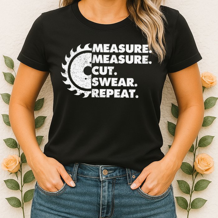 Measure Measure Cut Swear Repeat For Carpenter & Woodworker Womens T-Shirt