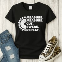 Measure Measure Cut Swear Repeat For Carpenter & Woodworker Womens T-Shirt