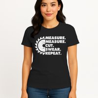 Measure Measure Cut Swear Repeat For Carpenter & Woodworker Womens T-Shirt