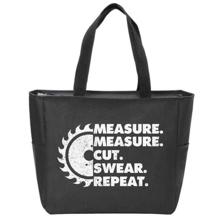 Measure Measure Cut Swear Repeat For Carpenter & Woodworker Zip Tote Bag