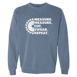 Measure Measure Cut Swear Repeat For Carpenter & Woodworker Garment-Dyed Sweatshirt