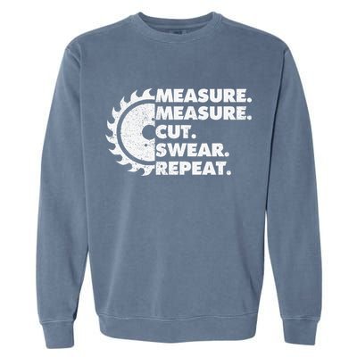 Measure Measure Cut Swear Repeat For Carpenter & Woodworker Garment-Dyed Sweatshirt