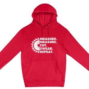 Measure Measure Cut Swear Repeat For Carpenter & Woodworker Premium Pullover Hoodie