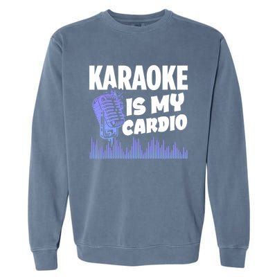 Music My Cardio Is Perfect For Karaoke Singers Music Lovers Gift Garment-Dyed Sweatshirt