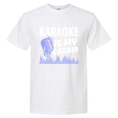 Music My Cardio Is Perfect For Karaoke Singers Music Lovers Gift Garment-Dyed Heavyweight T-Shirt