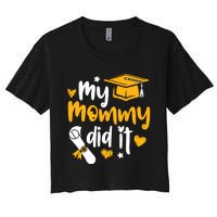 My Mommy Did It Graduate Graduation Proud Daughter Son Women's Crop Top Tee