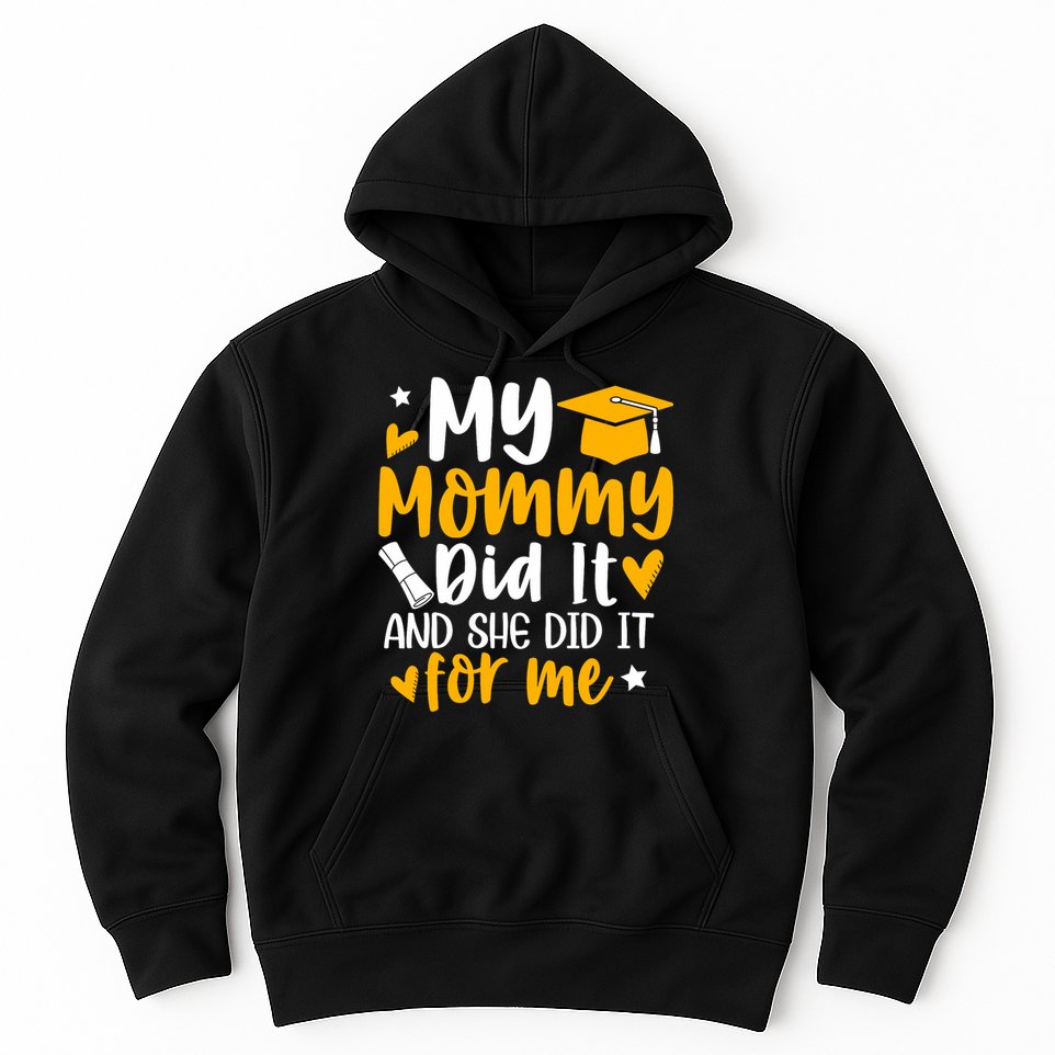 My Mommy Did It Graduation Graduated Mom Proud Children Hoodie