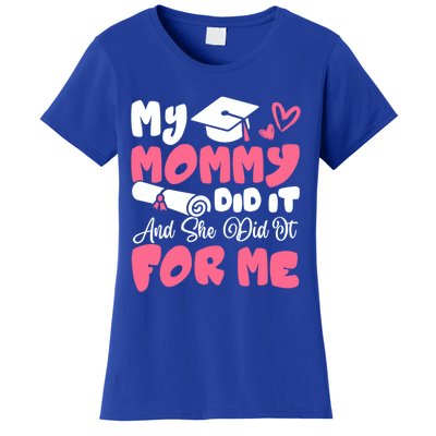 My Mommy Did It And She Did It Graduation Mom Proud Gift Women's T-Shirt