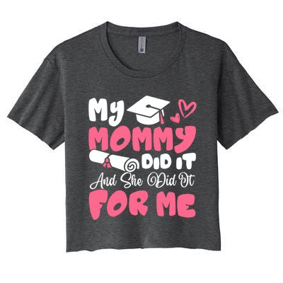 My Mommy Did It And She Did It Graduation Mom Proud Gift Women's Crop Top Tee