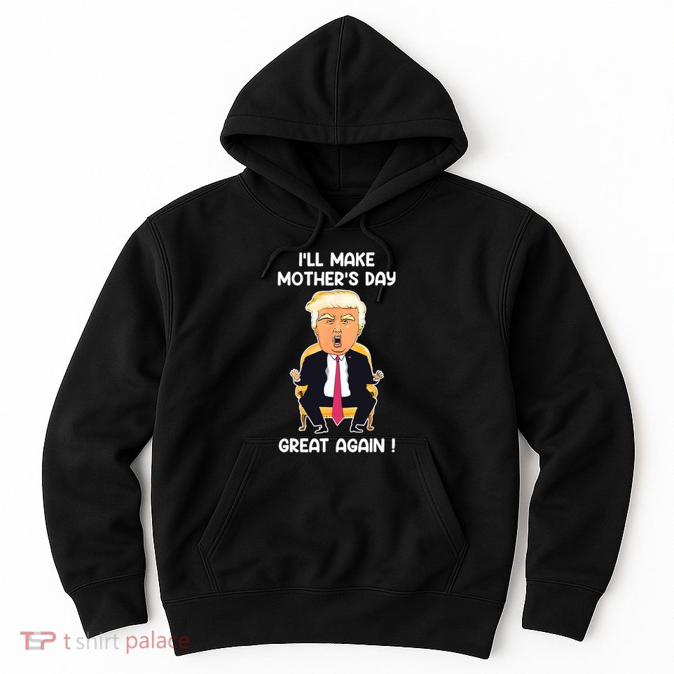 Make MotherS Day Great Again Mom Ltsp Funny Donald Trump Hoodie