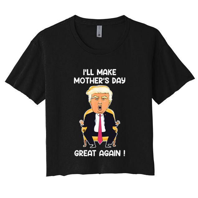 Make MotherS Day Great Again Mom Ltsp Funny Donald Trump Crop Top
