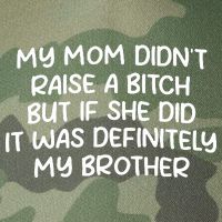 My Mom Didnt Raise A Bitch But If She Did It Was Definitely My Brother Legacy Tie Dye Trucker Hat