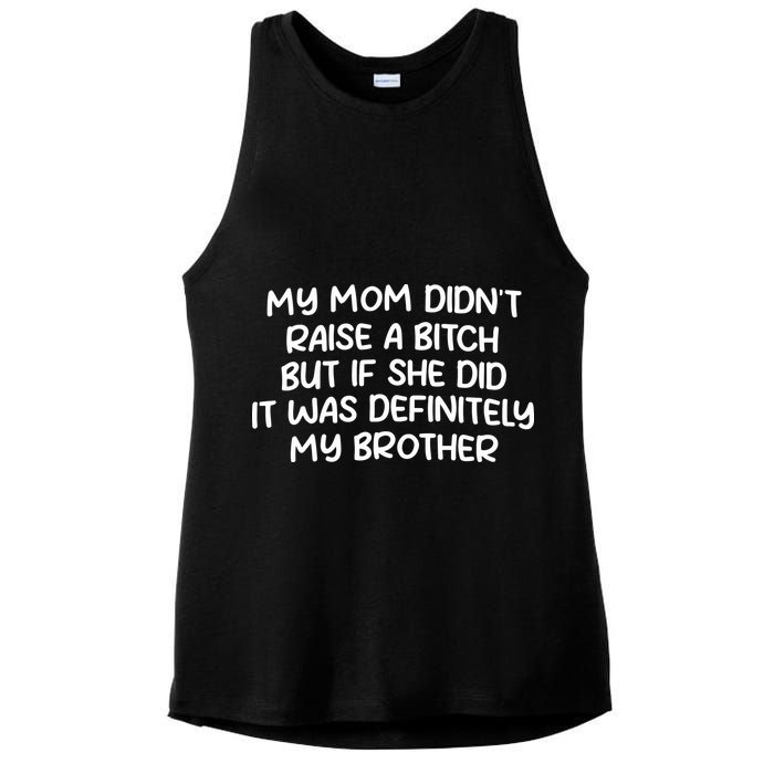 My Mom Didnt Raise A Bitch But If She Did It Was Definitely My Brother Ladies PosiCharge Tri-Blend Wicking Tank
