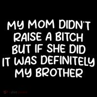 My Mom Didnt Raise A Bitch But If She Did It Was Definitely My Brother Sustainable Beanie