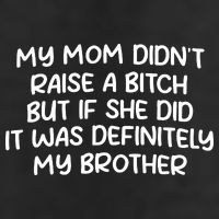 My Mom Didnt Raise A Bitch But If She Did It Was Definitely My Brother 25L Jumbo Tote