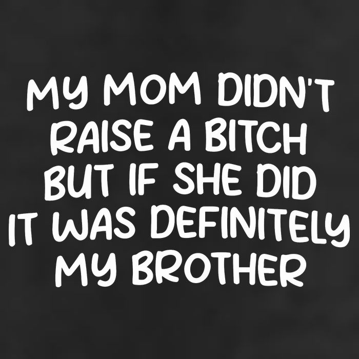 My Mom Didnt Raise A Bitch But If She Did It Was Definitely My Brother 25L Jumbo Tote