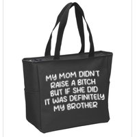 My Mom Didnt Raise A Bitch But If She Did It Was Definitely My Brother Zip Tote Bag