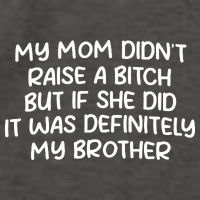 My Mom Didnt Raise A Bitch But If She Did It Was Definitely My Brother Vector Backpack