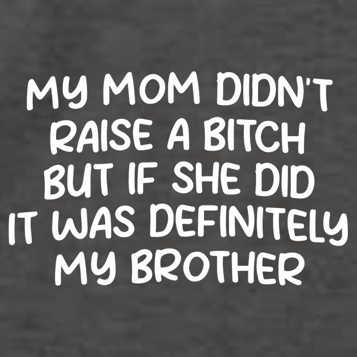 My Mom Didnt Raise A Bitch But If She Did It Was Definitely My Brother Vector Backpack