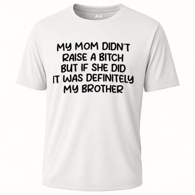 My Mom Didnt Raise A Bitch But If She Did It Was Definitely My Brother Performance Shirt