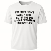My Mom Didnt Raise A Bitch But If She Did It Was Definitely My Brother Performance Shirt