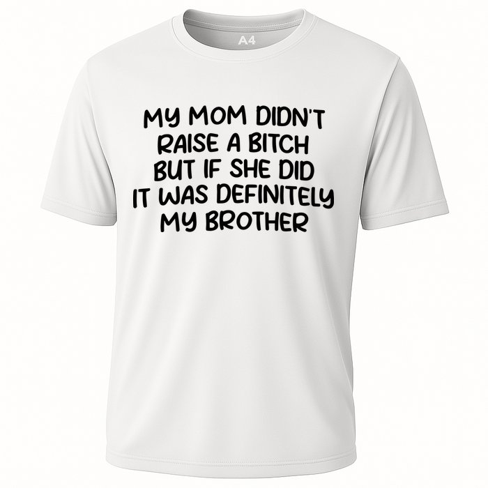 My Mom Didnt Raise A Bitch But If She Did It Was Definitely My Brother Performance Shirt