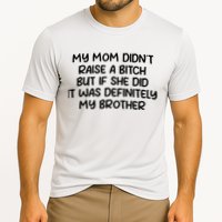 My Mom Didnt Raise A Bitch But If She Did It Was Definitely My Brother Performance Shirt