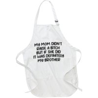 My Mom Didnt Raise A Bitch But If She Did It Was Definitely My Brother Apron