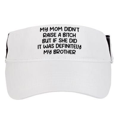 My Mom Didnt Raise A Bitch But If She Did It Was Definitely My Brother Adult Drive Performance Visor