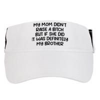 My Mom Didnt Raise A Bitch But If She Did It Was Definitely My Brother Adult Drive Performance Visor