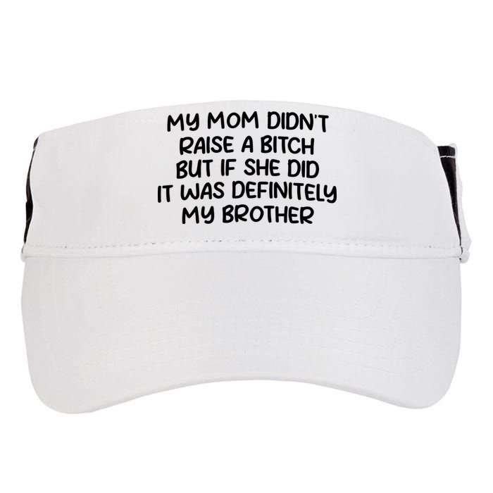 My Mom Didnt Raise A Bitch But If She Did It Was Definitely My Brother Adult Drive Performance Visor