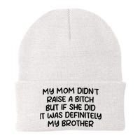 My Mom Didnt Raise A Bitch But If She Did It Was Definitely My Brother Beanie