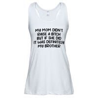 My Mom Didnt Raise A Bitch But If She Did It Was Definitely My Brother Ladies Essential Flowy Tank