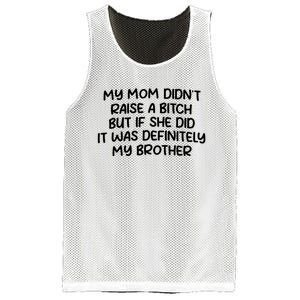 My Mom Didnt Raise A Bitch But If She Did It Was Definitely My Brother Mesh Reversible Basketball Jersey Tank