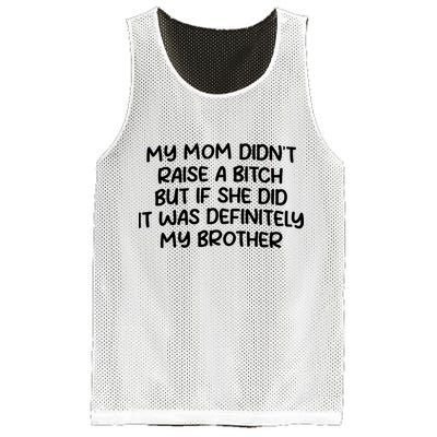My Mom Didnt Raise A Bitch But If She Did It Was Definitely My Brother Mesh Reversible Basketball Jersey Tank