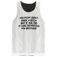 My Mom Didnt Raise A Bitch But If She Did It Was Definitely My Brother Mesh Reversible Basketball Jersey Tank