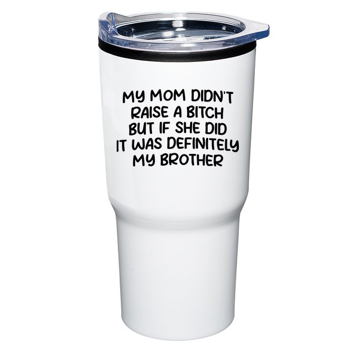 My Mom Didnt Raise A Bitch But If She Did It Was Definitely My Brother Tumbler