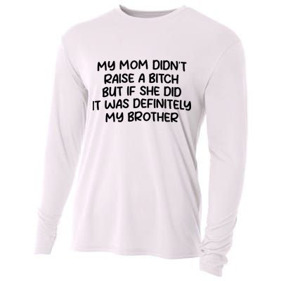 My Mom Didnt Raise A Bitch But If She Did It Was Definitely My Brother Cooling Performance Long Sleeve Crew