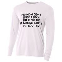 My Mom Didnt Raise A Bitch But If She Did It Was Definitely My Brother Cooling Performance Long Sleeve Crew