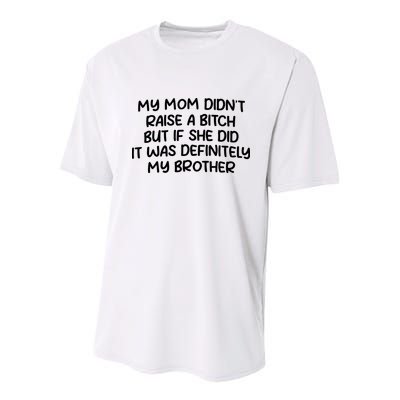My Mom Didnt Raise A Bitch But If She Did It Was Definitely My Brother Youth Performance Sprint T-Shirt